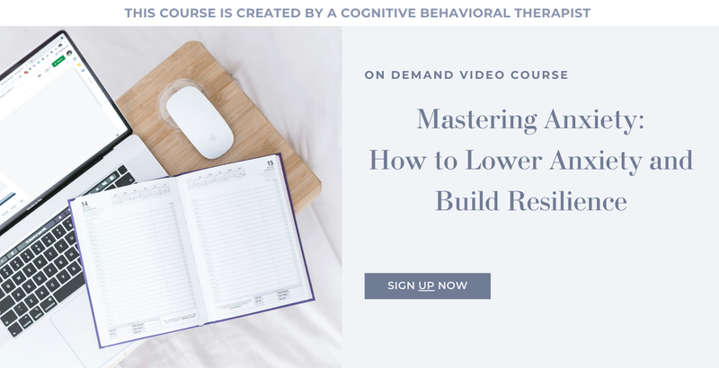 On Demand Video Course- Mastering Your Anxiety - How to Lower Anxiety and Build Resilience
